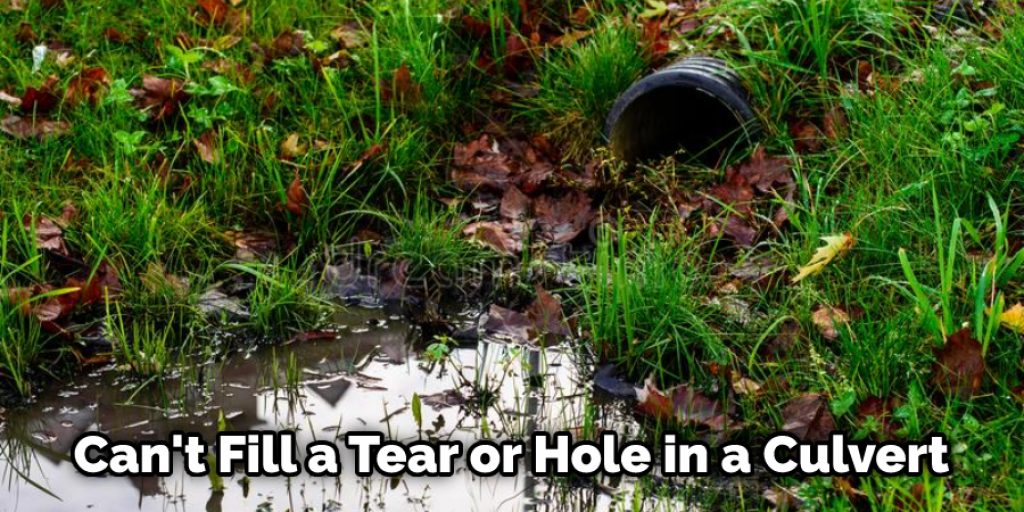 Can't Fill a Tear or Hole in a Culvert
