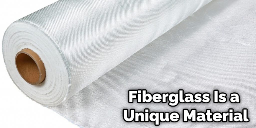 Fiberglass Is a Unique Material