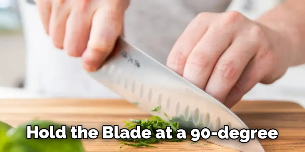 Hold the Blade at a 90-degree