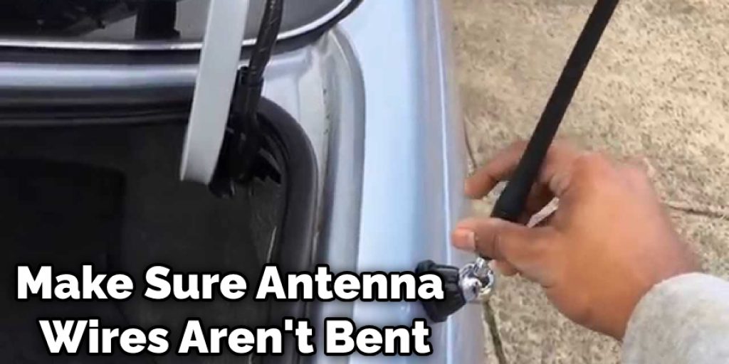 Make Sure Antenna Wires Aren't Bent