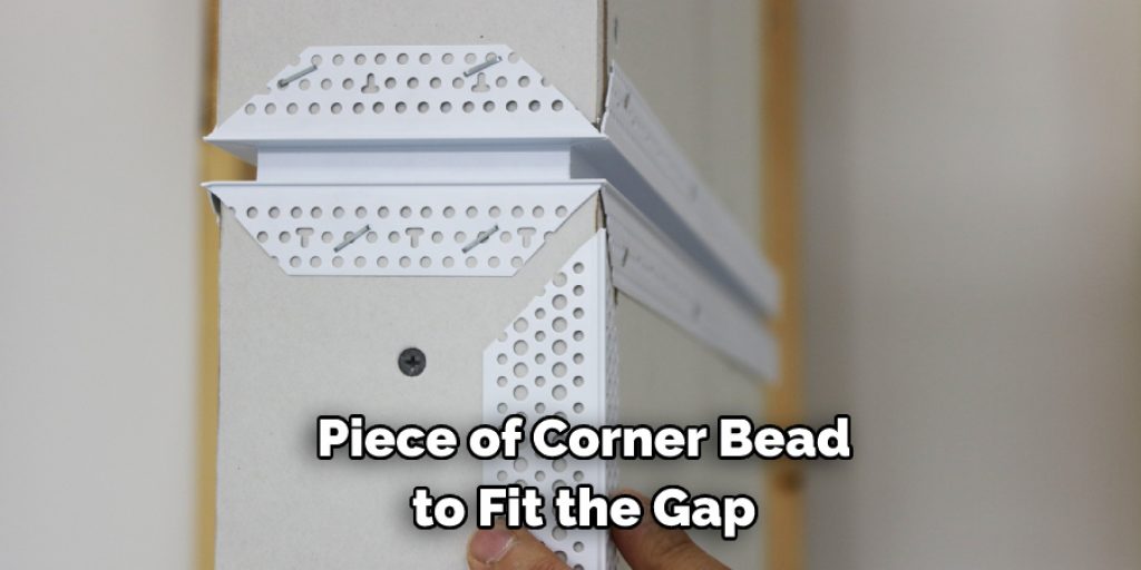  Piece of Corner Bead to Fit the Gap