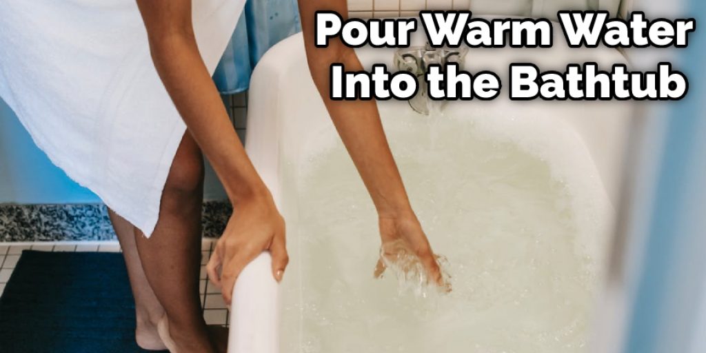 Pour Warm Water Into the Bathtub