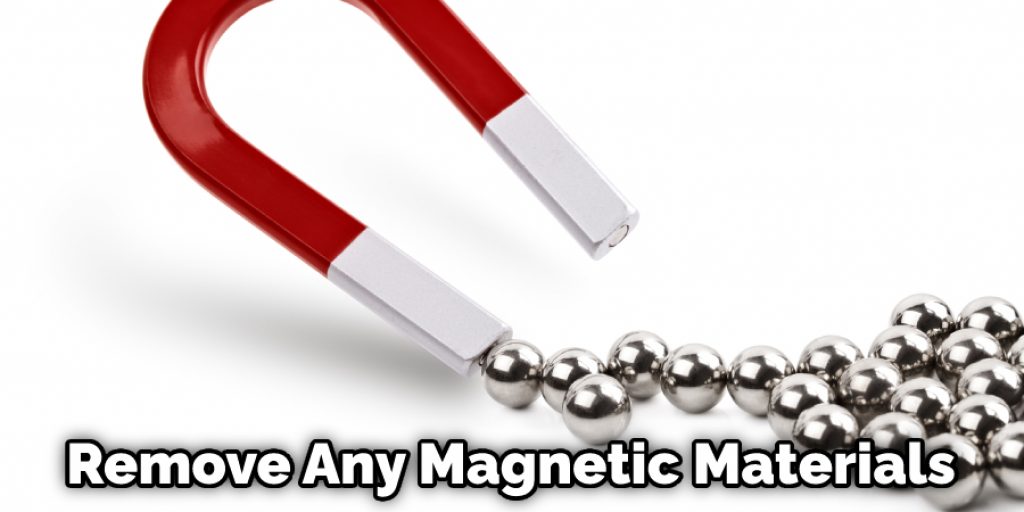 Remove Any Magnetic Materials