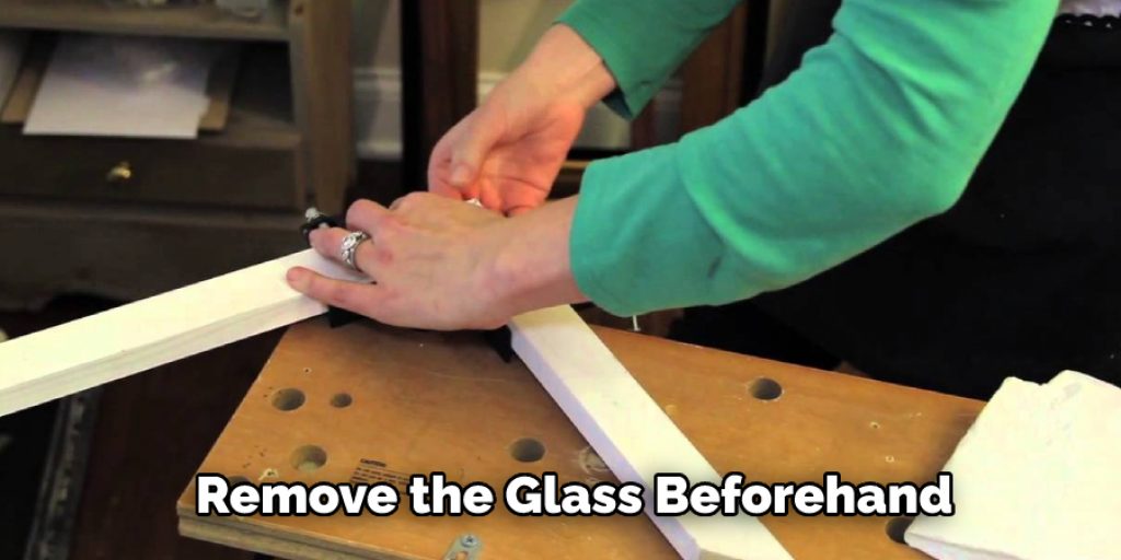 Remove the Glass Beforehand