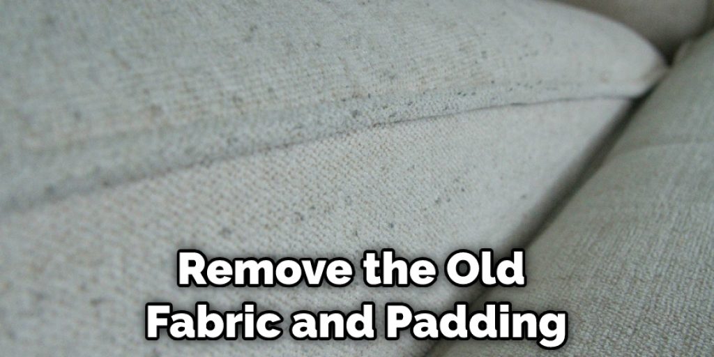 Remove the Old Fabric and Padding