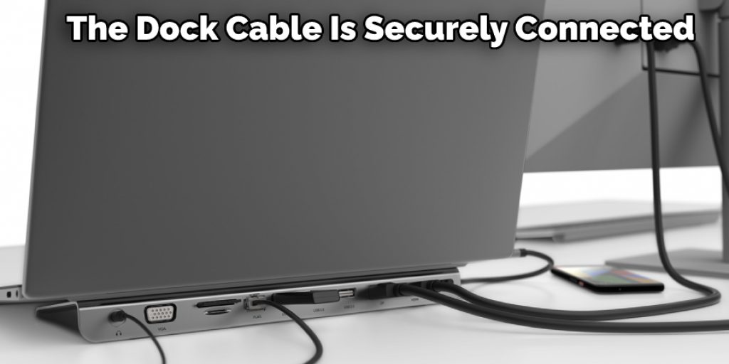 The Dock Cable Is Securely Connected