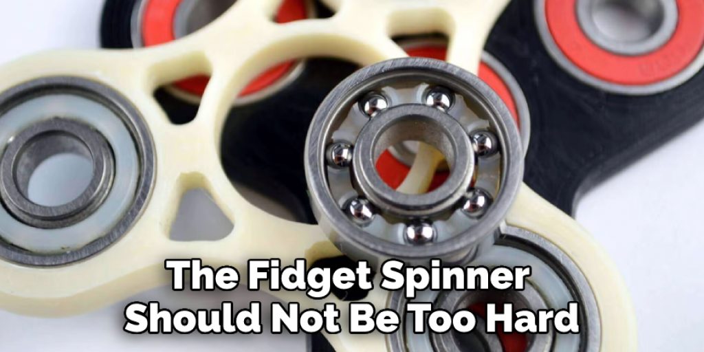 The Fidget Spinner Should Not Be Too Hard