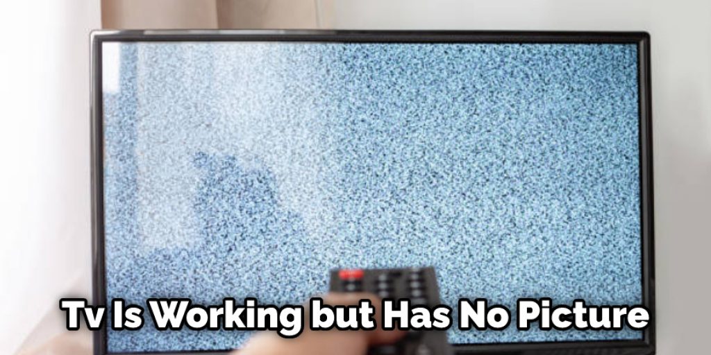 Tv Is Working but Has No Picture
