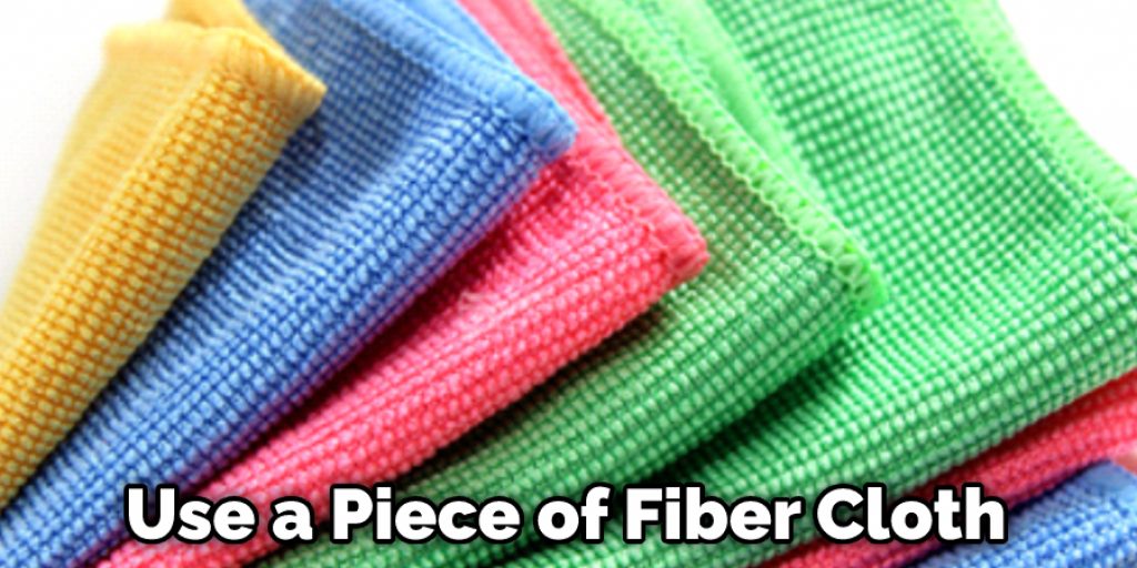 Use a Piece of Fiber Cloth