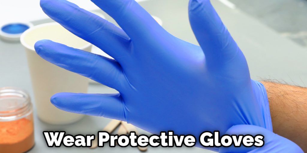 Wear Protective Gloves