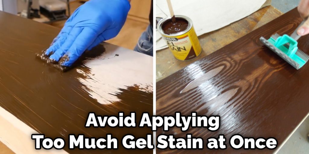 Avoid Applying Too Much Gel Stain at Once