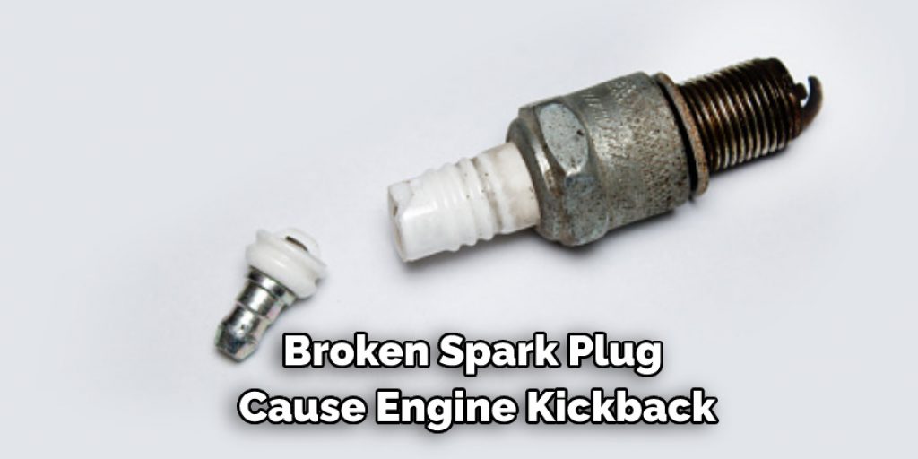 Broken Spark Plug Cause Engine Kickback