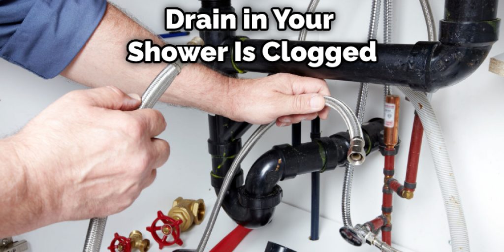 Drain in Your Shower Is Clogged