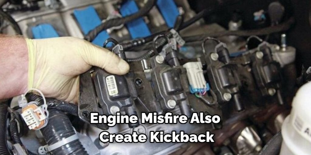 Engine Misfire Also Create Kickback