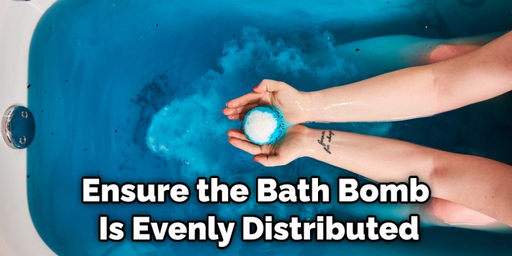 Ensure the Bath Bomb Is Evenly Distributed