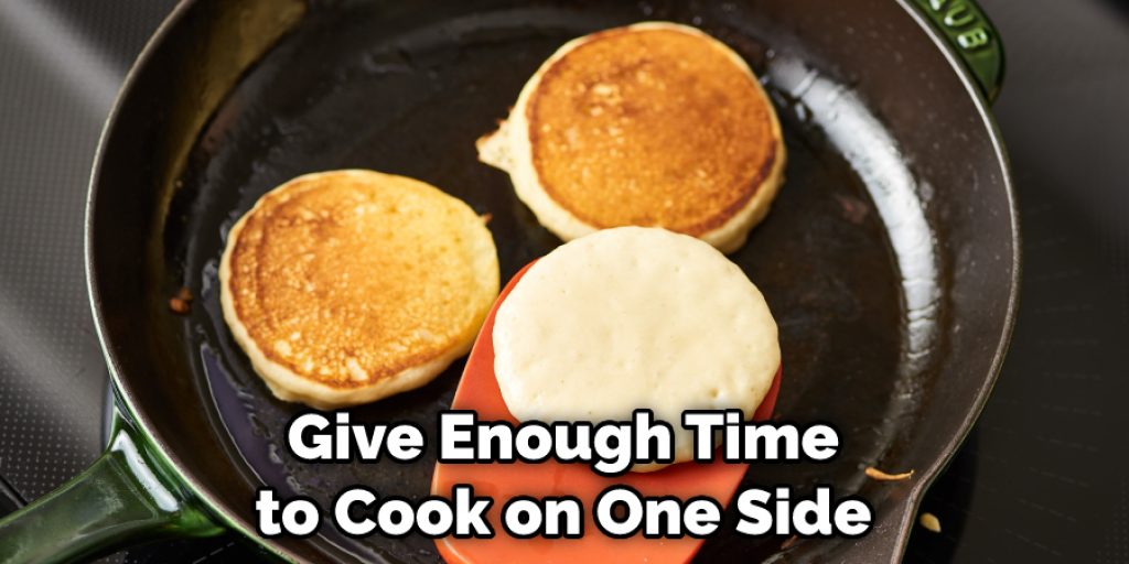  Give Enough Time to Cook on One Side