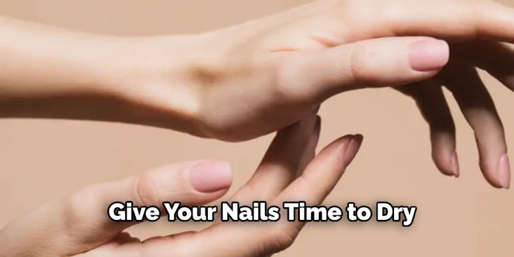 Give Your Nails Time to Dry