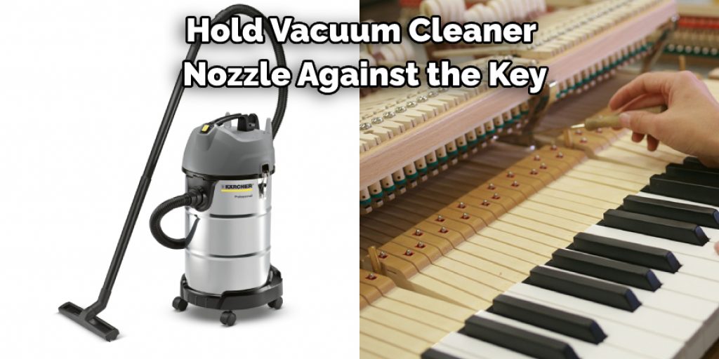 Hold Vacuum Cleaner Nozzle Against the Key