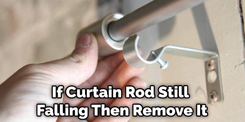 If Curtain Rod Still Falling Then Remove It