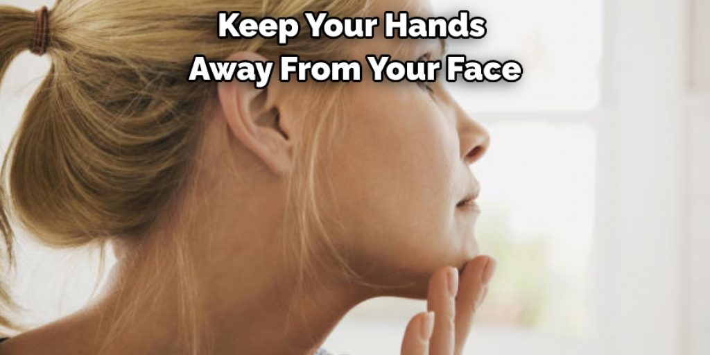 Keep Your Hands Away From Your Face