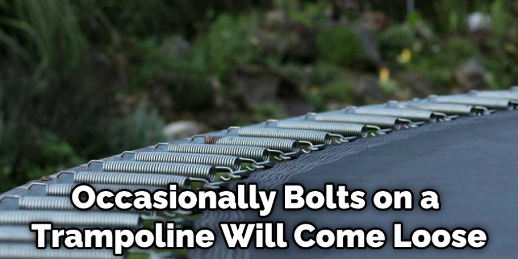 Occasionally Bolts on a Trampoline Will Come Loose