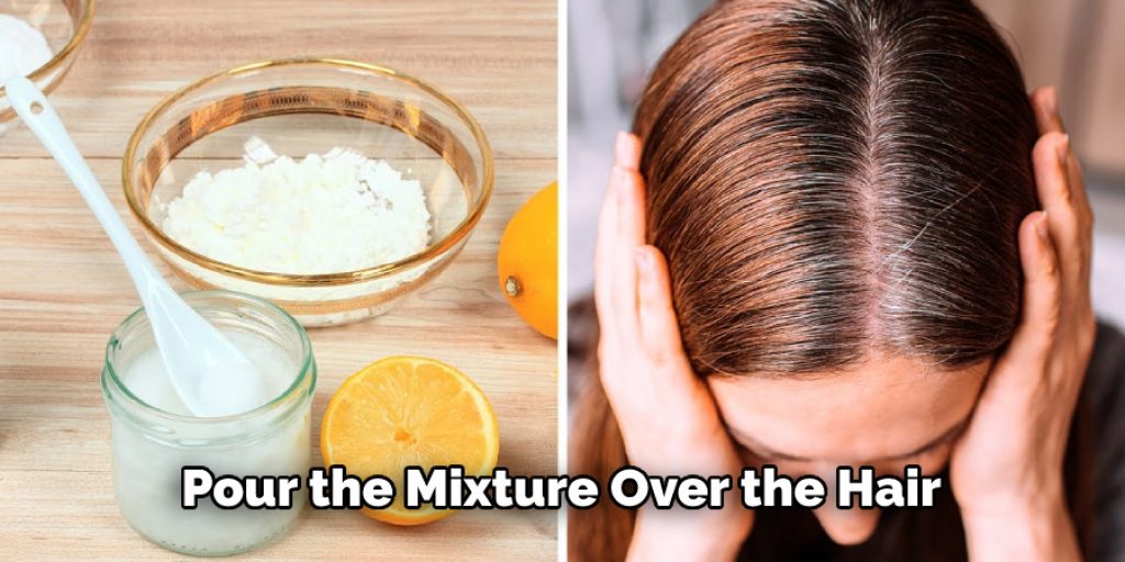 Pour the Mixture Over the Hair
