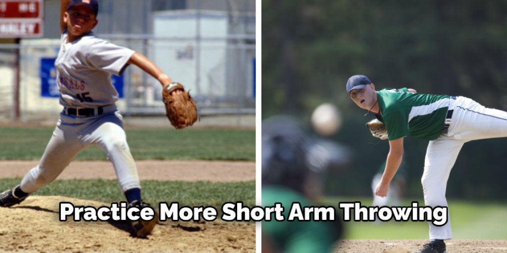 Practice More Short Arm Throwing