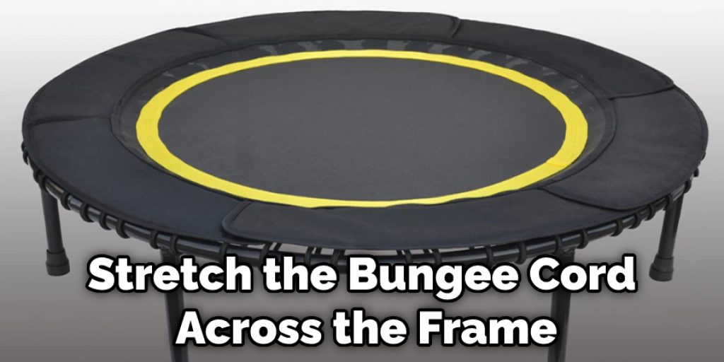 Stretch the Bungee Cord Across the Frame