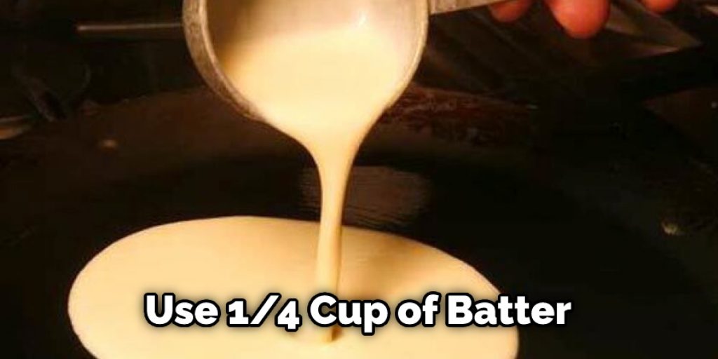 Use 1_4 Cup of Batter