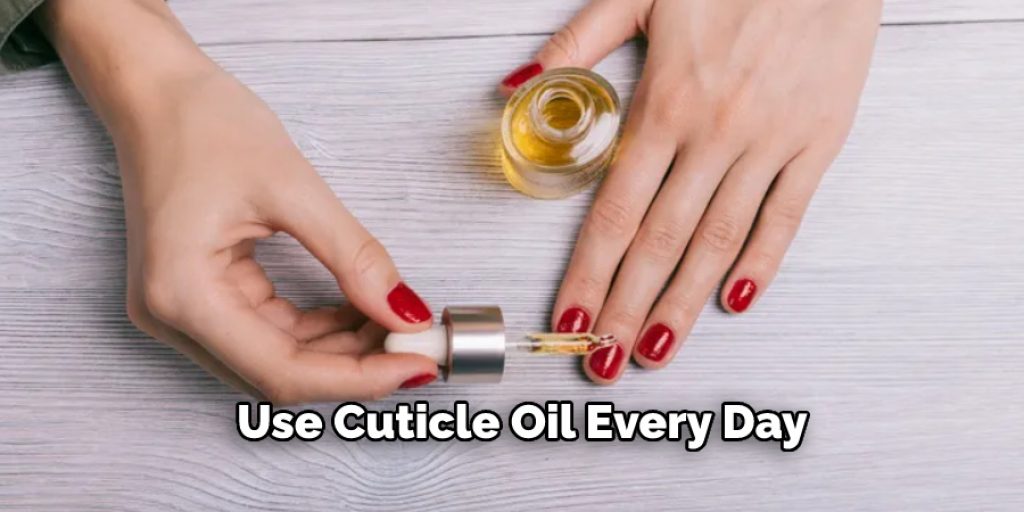 Use Cuticle Oil Every Day