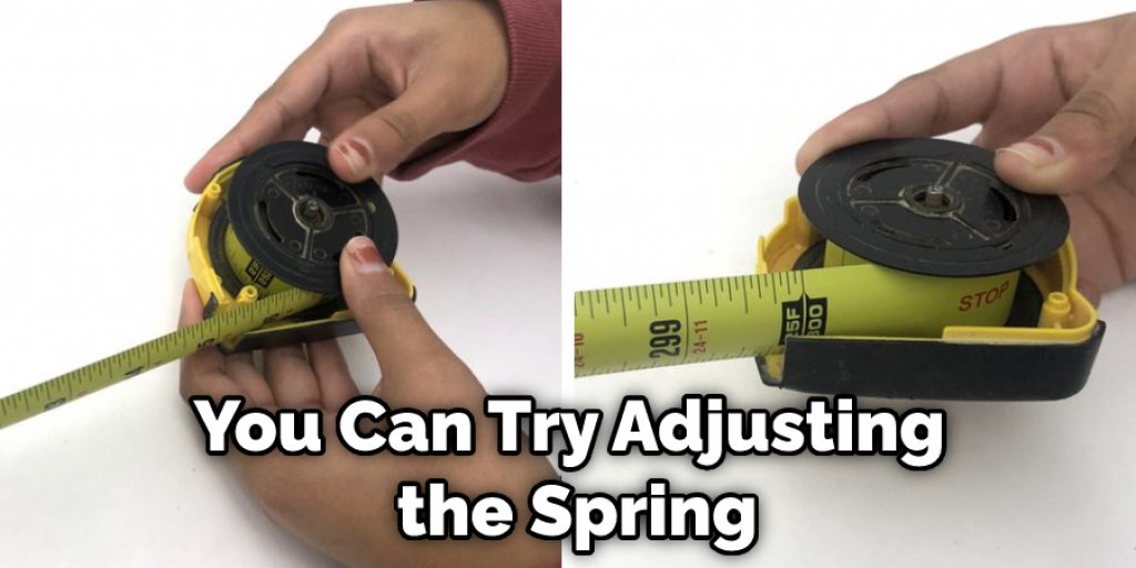 You Can Try Adjusting the Spring