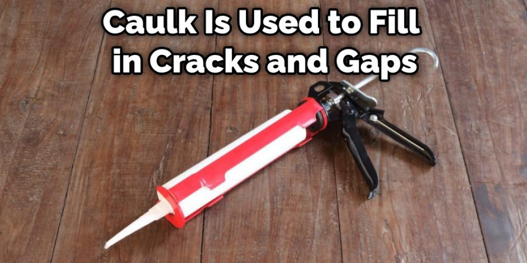 Caulk Is Used to Fill in Cracks and Gaps