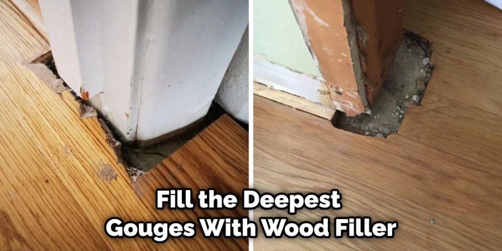 Fill the Deepest Gouges With Wood Filler
