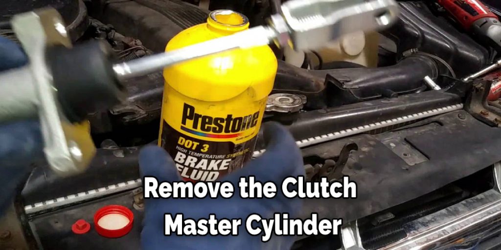 Remove the Clutch Master Cylinder