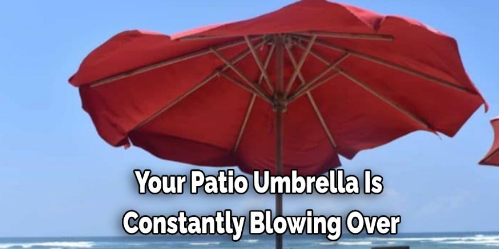 Your Patio Umbrella Is  Constantly Blowing Over