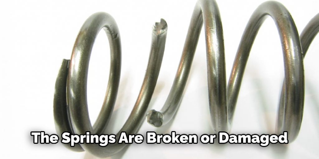 The Springs Are Broken or Damaged 