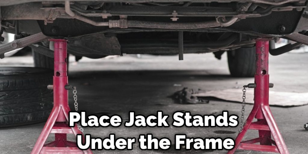 Place Jack Stands Under the Frame