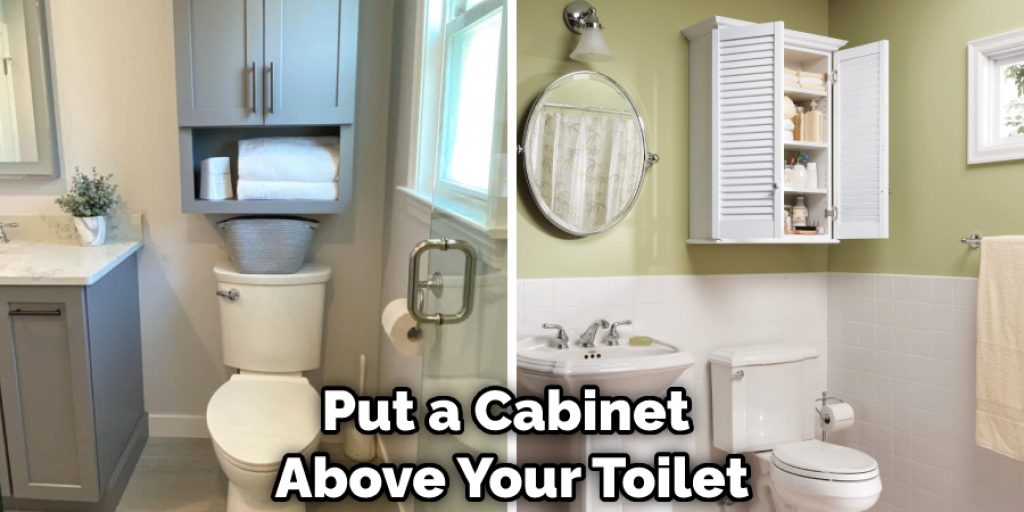 Put a Cabinet  Above Your Toilet