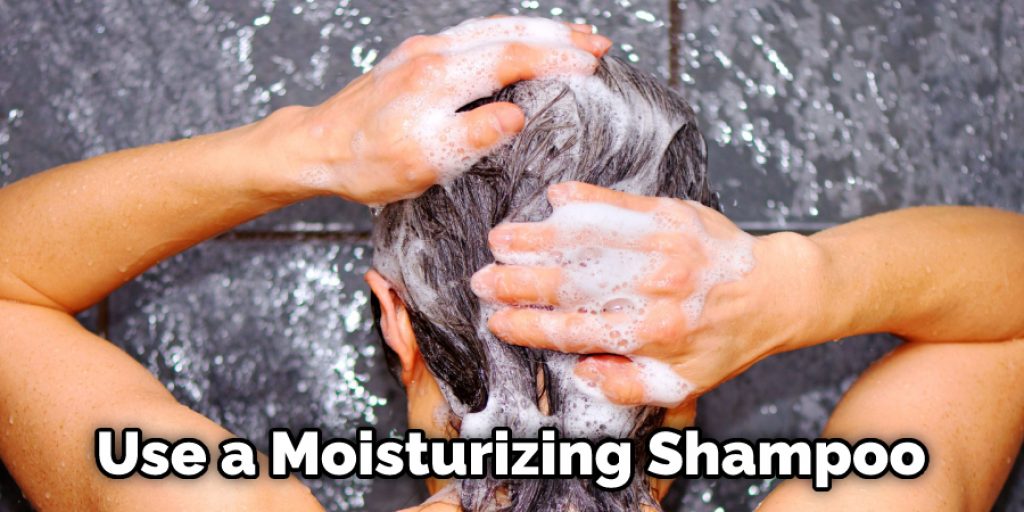 Use a Moisturizing Shampoo
