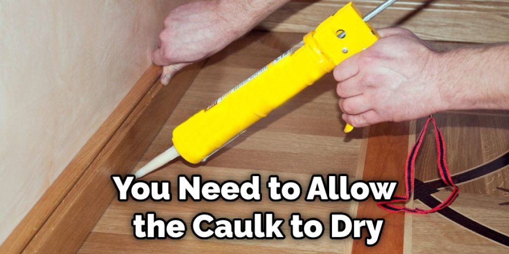 You Need to Allow the Caulk to Dry