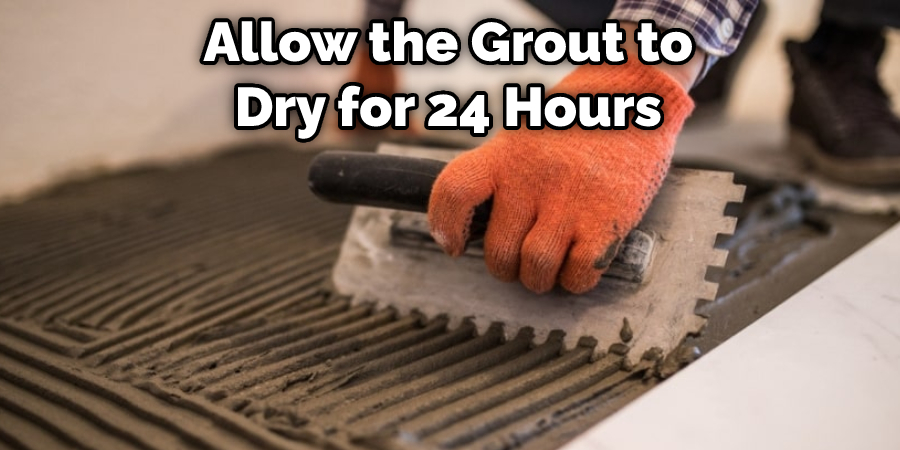 Allow the Grout to Dry for 24 Hours