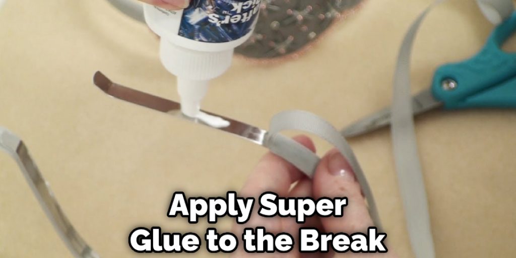 Apply Super Glue to the Break