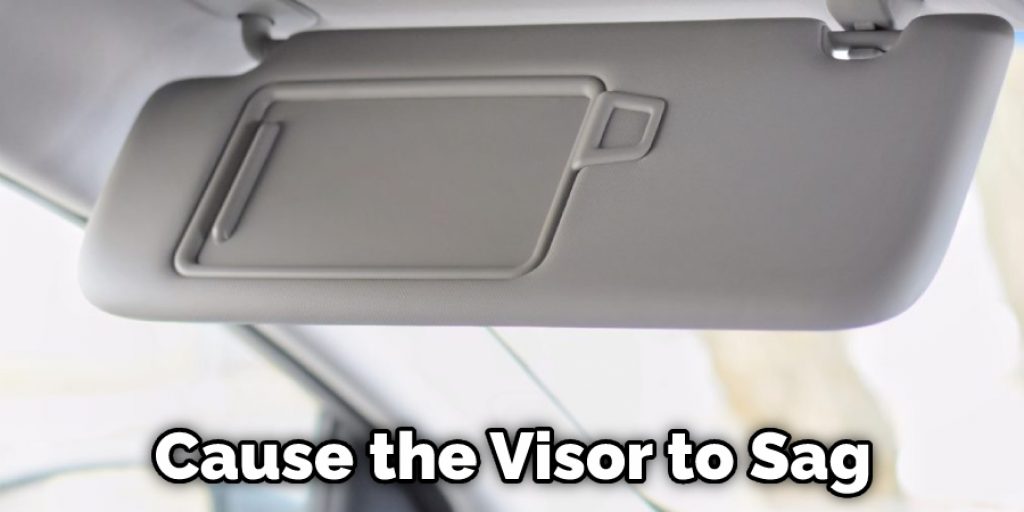 Cause the Visor to Sag