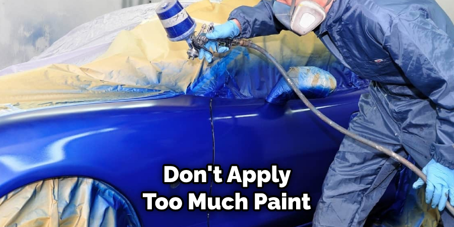 Don't Apply Too Much Paint 
