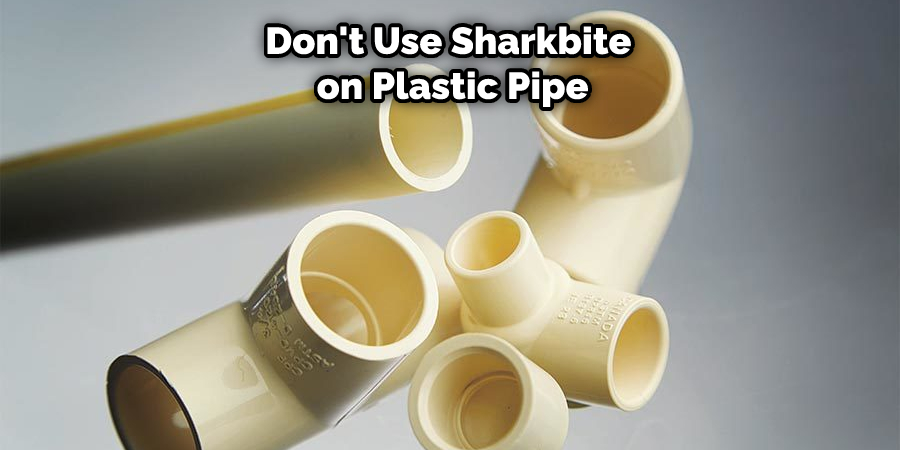 Don't Use Sharkbite  on Plastic Pipe