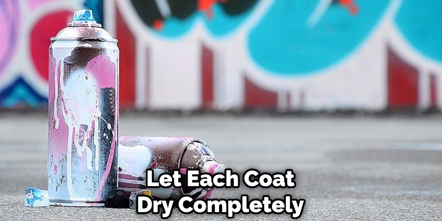 Let Each Coat Dry Completely