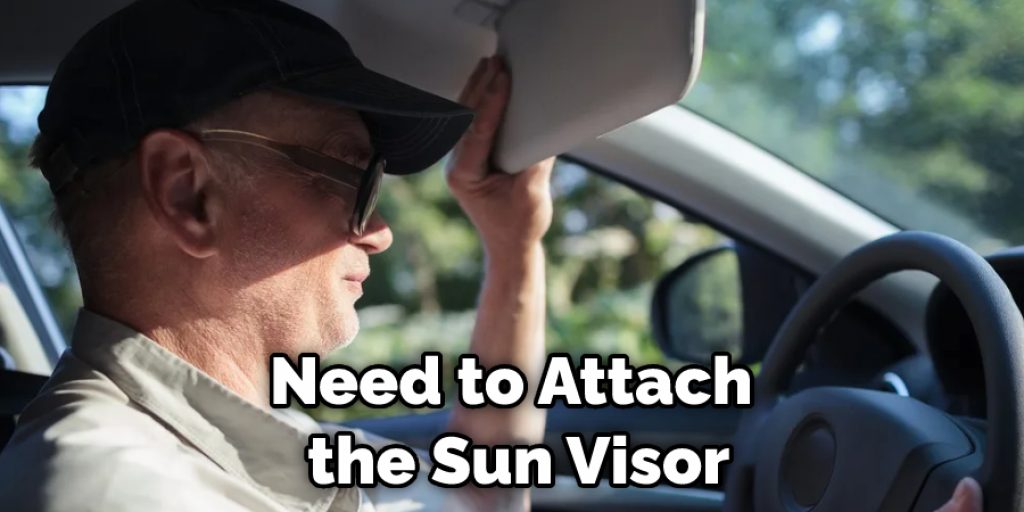 Need to Attach  the Sun Visor