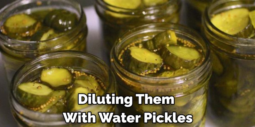 Diluting Them  With Water Pickles