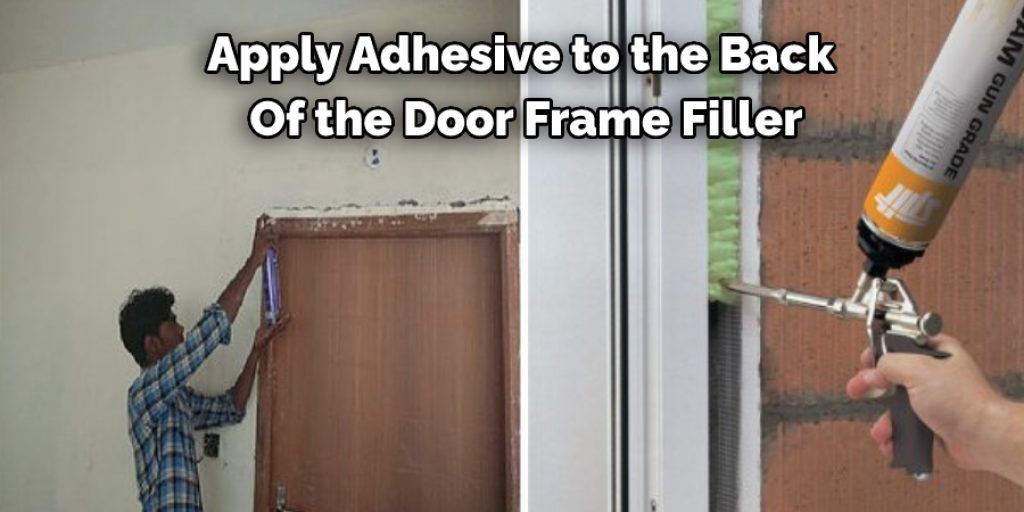 Apply Adhesive to the Back  Of the Door Frame Filler