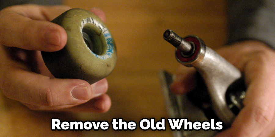 Remove the Old Wheels